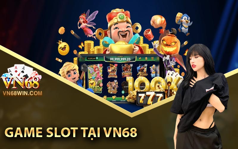 Nổ hũ Vn68 - Trải nghiệm thú vị và giành chiến thắng hấp dẫn 2 Game slot tại Vn68