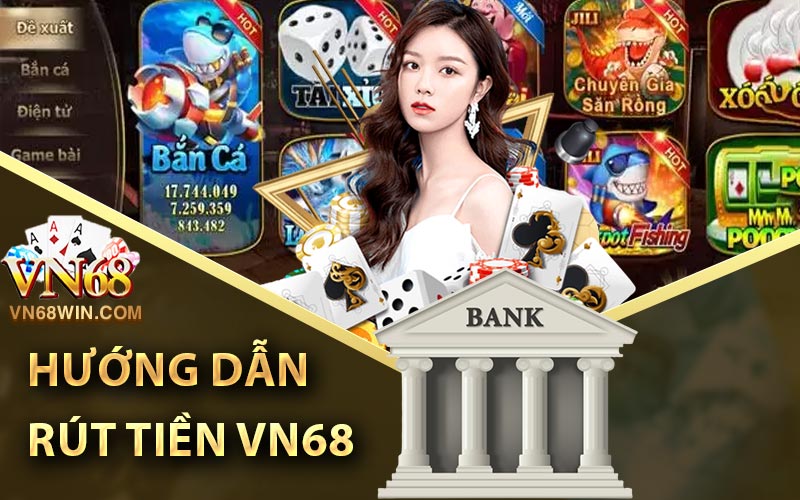 Hướng Dẫn Rút Tiền Vn68 Club Chỉ Trong Vòng 60 Giây 1 Hướng dẫn rút tiền Vn68