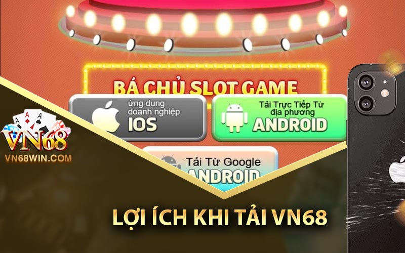 Hướng Dẫn Tải Vn68 Cho Hệ Điều Hành iOS & Android 3 Khám phá những lợi ích bất ngờ
