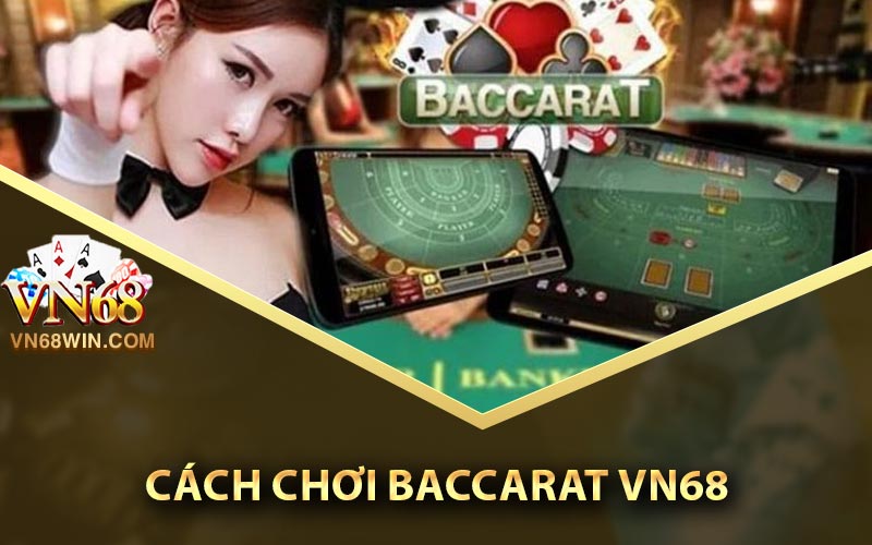 Cách Chơi Baccarat Online Dễ Hiểu Nhất Cho Người Mới 1 Cách chơi baccarat Vn68