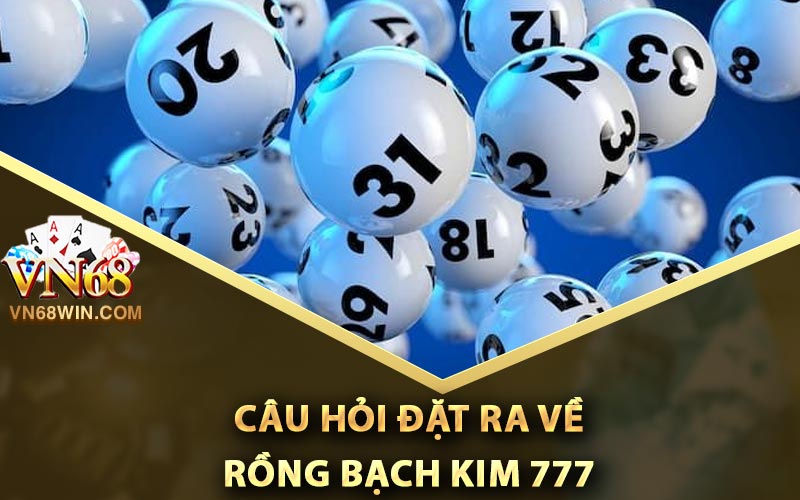 Rồng Bạch Kim 777 - Cách Soi Cầu Chuẩn Để Trúng Lớn 3 Câu hỏi đặt ra về rồng bạch kim 777