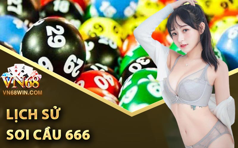 Soi Cầu 666 - Cách Dự Đoán Xổ Số Chuẩn Không Cần Chỉnh 1 Lịch sử soi cầu 666