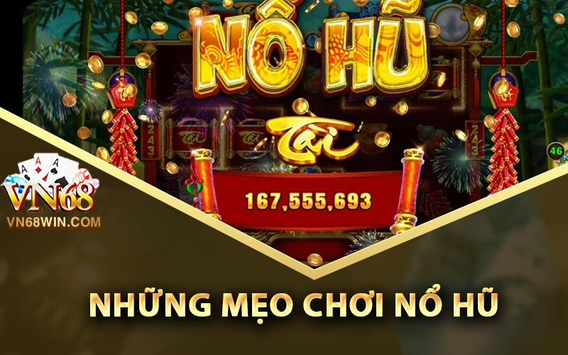 Mẹo Chơi Nổ Hũ Tỷ Lệ Thắng Lớn Nhất Cho Anh Em 2 Những mẹo chơi nổ hũ