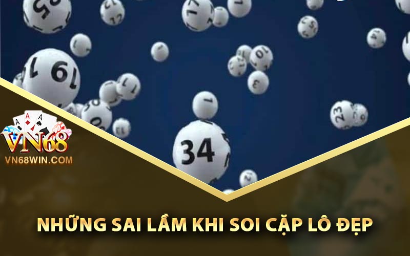 VN68 Chia Sẻ Cặp Lô Đẹp Nhất Hôm Nay Trúng 100% 3 Những sai lầm khi soi cặp lô đẹp