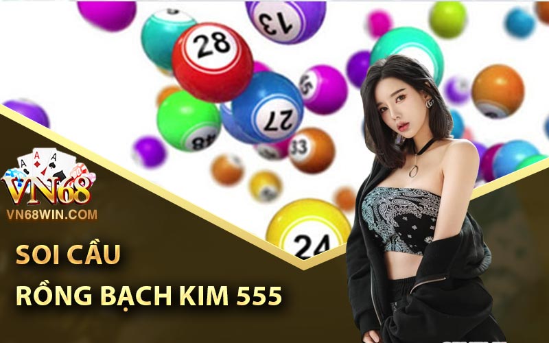 Rồng Bạch Kim 555 - Hình Thức Dự Đoán Xổ Số Chính Xác 2 Soi Cầu Rồng Bạch Kim 555