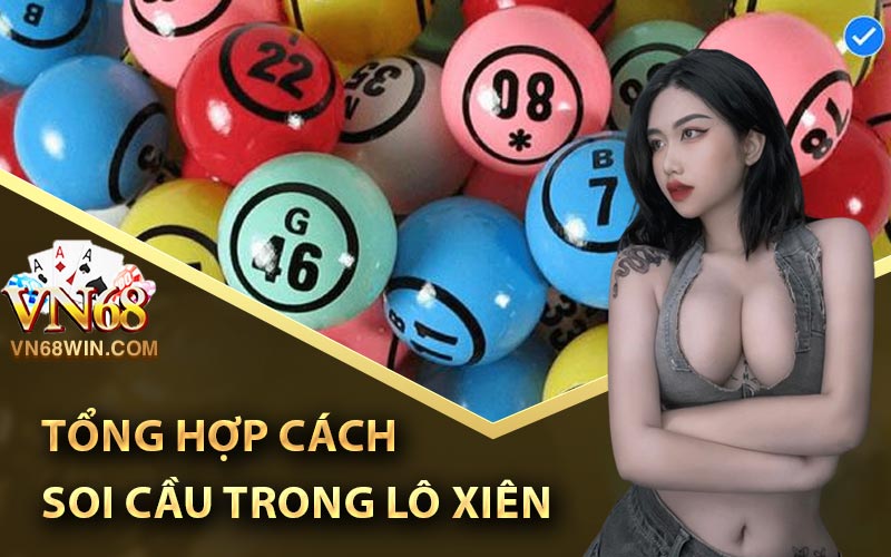Soi Cầu Lô Xiên - Phương Pháp Bắt Lô Xiên Chuẩn 100% 2 Tổng hợp cách soi cầu trong lô xiên
