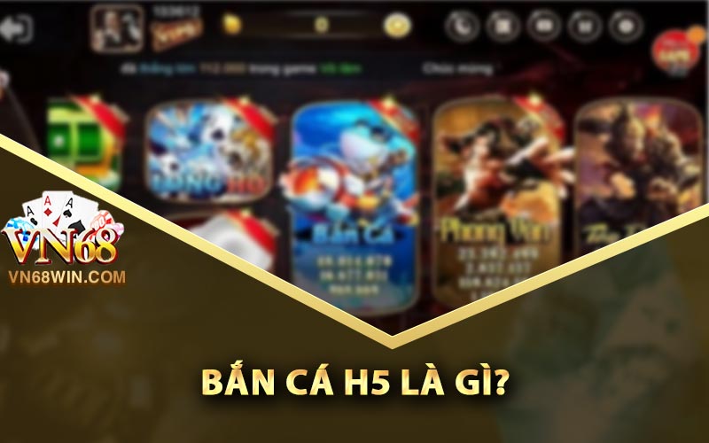 Bắn Cá H5 - Thủ Thuật Bắn Cá Đổi Thưởng Dễ Trúng Lớn 1 Bắn Cá H5 là gì?