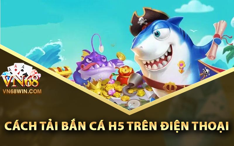 Bắn Cá H5 - Thủ Thuật Bắn Cá Đổi Thưởng Dễ Trúng Lớn 3 Cách tải Bắn Cá H5 trên điện thoại