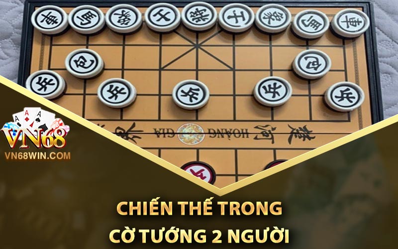 Chơi Cờ Tướng Online Với Cách Tấn Công Hiệu Quả Nhất 3 Chiến thế trong Cờ Tướng 2 người