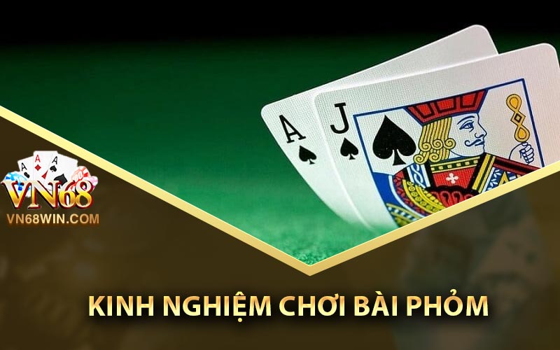 Game Bài Phỏm - Kinh Nghiệm Chơi Luôn Chiến Thắng 2 Kinh nghiệm chơi bài Phỏm