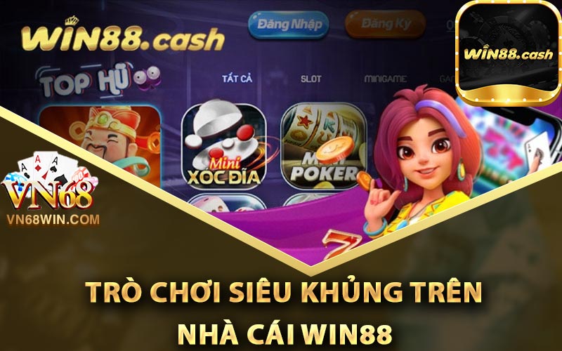 Win88 - Link Tải Win88 Tặng 88k Thực Hiện Đơn Giản 3 Các trò chơi siêu khủng trên nhà cái Win88