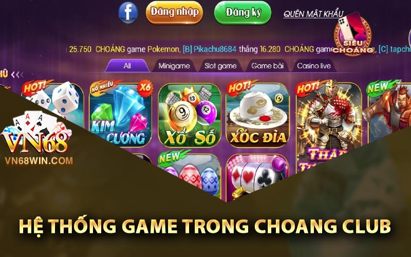 Choang Club - Cổng Game Quốc Tế Cùng 50 Game Khủng 2 Hệ thống game trong Choang Club