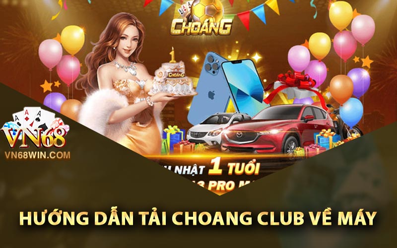 Choang Club - Cổng Game Quốc Tế Cùng 50 Game Khủng 3 Hướng dẫn tải Choang Club về máy