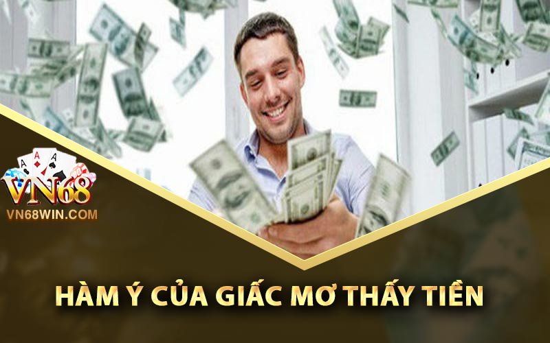 Mơ Thấy Tiền Có Ý Nghĩa Gì? Nên Đánh Con Gì Để Trúng Lớn 1 Khám phá hàm ý của giấc mơ thấy tiền