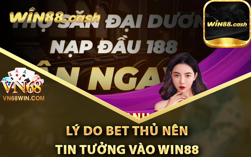 Win88 - Link Tải Win88 Tặng 88k Thực Hiện Đơn Giản 2 Những lý do bet thủ nên tin tưởng vào Win88