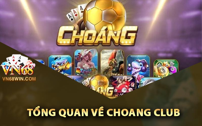 Choang Club - Cổng Game Quốc Tế Cùng 50 Game Khủng 1 Tổng quan về Choang Club