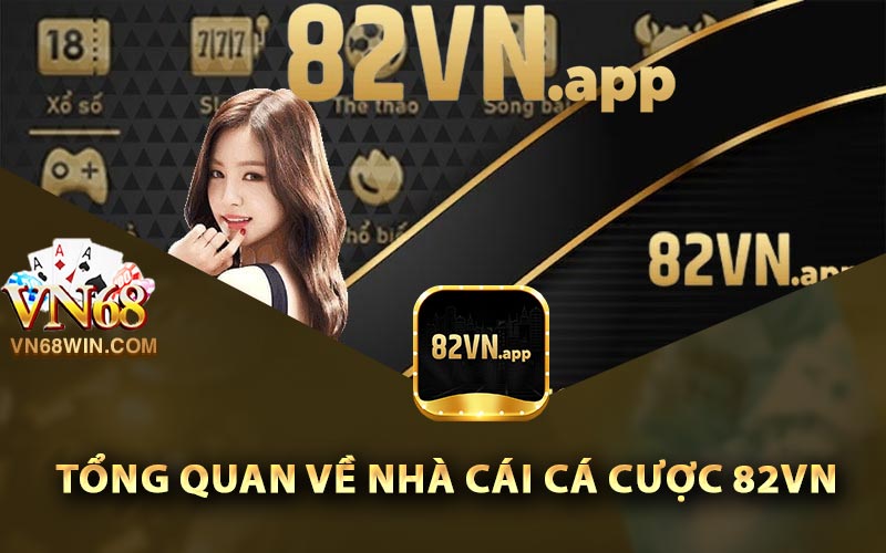 82Vn - Link Tham Gia Nhà Cái Số 1 Châu Á 82Vn.app 1 Tổng quan về nhà cái cá cược 82Vn