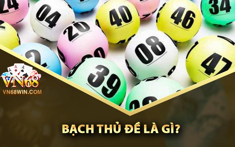 Bạch Thủ Đề - Cách Bắt Chuẩn Xác Và Phân Tích Trong Lô Đề 1 Bạch thủ đề là gì?