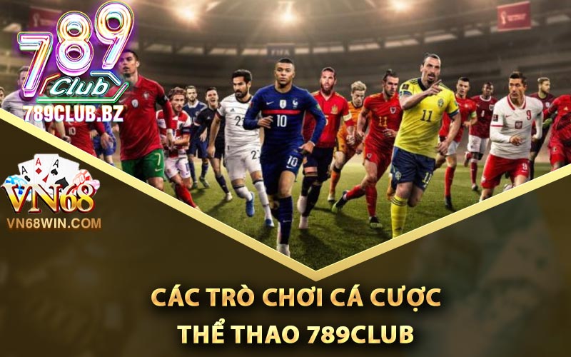 Thể Thao 789Club - Cá Độ Thỏa Thích Cùng Hàng Trăm Kèo 2 Các trò chơi cá cược thể thao 789Club