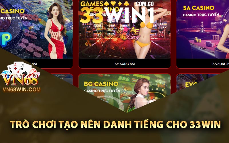 33Win - Link Vào Nhà Cái 33Win1 Tặng Ưu Đãi Cực Lớn 3 Các trò chơi tạo nên danh tiếng cho 33Win