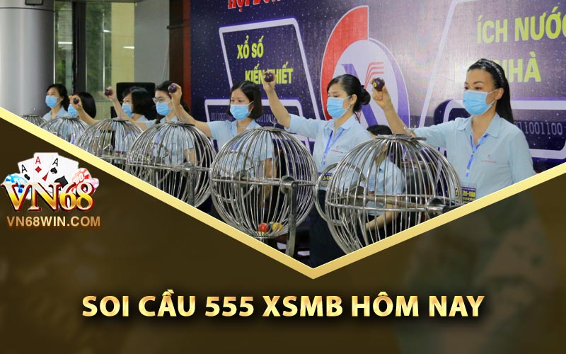 Soi Cầu 555 - Dự Đoán XSMB Hôm Nay Chính Xác Tới 100% 2 Cách soi cầu 555 XSMB hôm nay