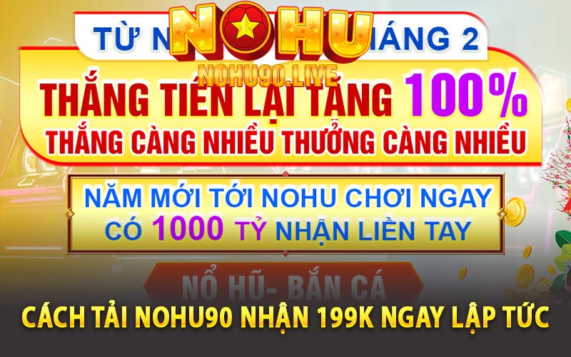 Nohu90 - Tải Ứng Dụng Nhận 199k Quá Đơn Giản 3 Cách tải Nohu90 nhận 199k ngay lập tức