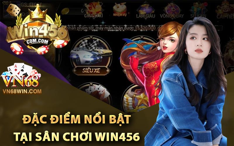 Win456 - Link Tải Game Chính Thức Nhận Hàng Ngàn Code 2 Đặc điểm nổi bật tại sân chơi Win456