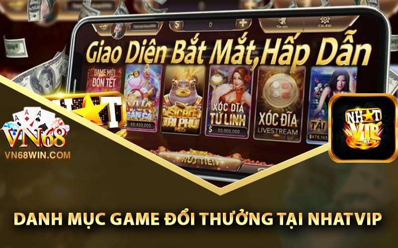 Nhatvip - Nhà Cái Uy Tín Có Lượng Người Chơi Cực Khủng 2 Danh mục game đổi thưởng tại Nhatvip