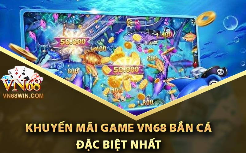 Vn68 Bắn Cá - Link Tải Game Bắn Cá Vn68 Phiên Bản Mới 2 Khuyến mãi game Vn68 bắn cá đặc biệt nhất