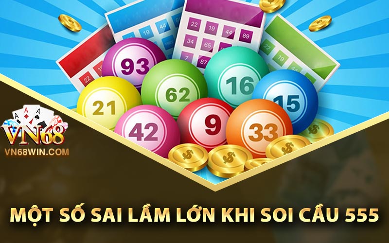 Soi Cầu 555 - Dự Đoán XSMB Hôm Nay Chính Xác Tới 100% 3 Một số sai lầm lớn khi soi cầu 555
