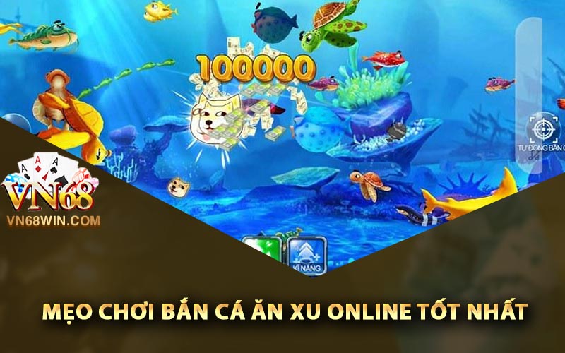 Bắn Cá Ăn Xu - Mẹo Cho Bet Thủ Hốt Tiền Thưởng Lớn 4 Những mẹo chơi bắn cá ăn xu online tốt nhất