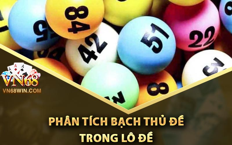 Bạch Thủ Đề - Cách Bắt Chuẩn Xác Và Phân Tích Trong Lô Đề 3 Phân tích bạch thủ đề trong lô đề
