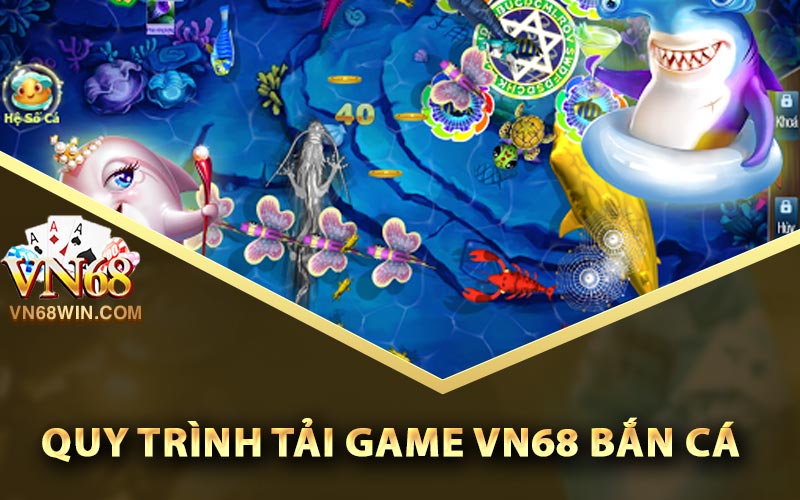 Vn68 Bắn Cá - Link Tải Game Bắn Cá Vn68 Phiên Bản Mới 4 Quy trình tải game Vn68 bắn cá