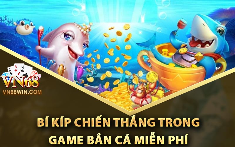 Bắn Cá Miễn Phí - Tựa Game Được Bet Thủ Ưa Chuộng 2024 2 Bí Kíp Chiến Thắng Trong Game Bắn Cá Miễn Phí