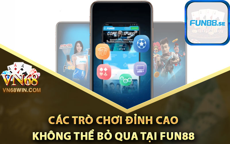 Fun88 - Trang Cược Thể Thao Uy Tín Số #1 Châu Á 3 Các trò chơi đỉnh cao không thể bỏ qua tại Fun88