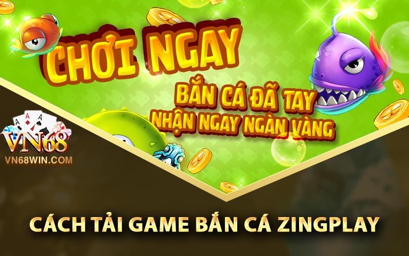 Bắn Cá ZingPlay - Link Tải Bắn Cá ZingPlay APK, IOS 3 Cách tải game bắn cá ZingPlay trên điện thoại