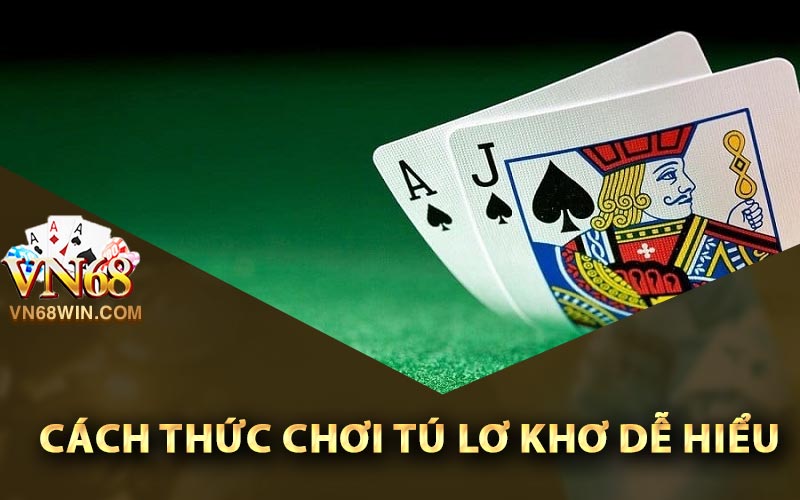 Tú Lơ khơ Là Gì? Vn68 Chia Sẻ Phương Pháp Chơi Tốt Nhất 2 Cách thức chơi tú lơ khơ dễ hiểu