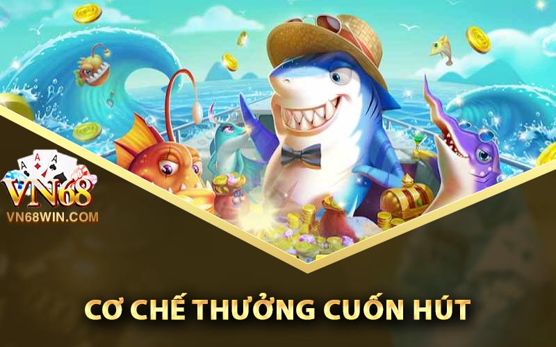Bắn Cá Nổ Hũ Trực Tuyến Miễn Phí Chơi Trên Điện Thoại 2 Cơ Chế Thưởng Cuốn Hút