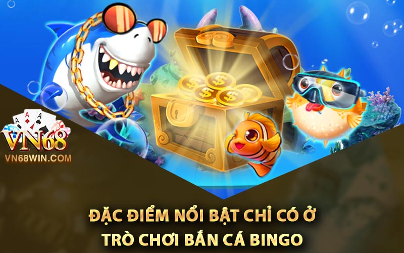 Bắn Cá Bingo - Tải Game Bắn Cá Bingo Trải Nghiệm Thả Ga 2 Đặc điểm nổi bật chỉ có ở trò chơi bắn cá Bingo