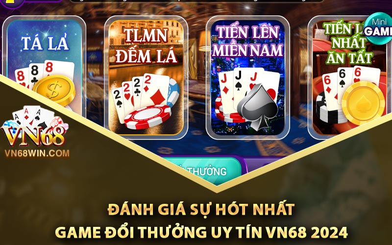 Game Đổi Thưởng Uy Tín Vn68 Trực Tuyến Hot Nhất 2024 2 Đánh giá sự hót nhất game đổi thưởng uy tín Vn68 2024