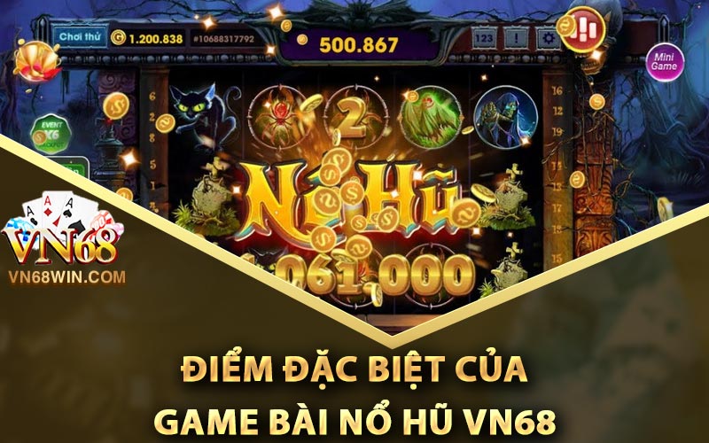 Game Bài Nổ Hũ - Top Game Siêu Hot Của Cổng Game Vn68 2 Điểm đặc biệt của game bài nổ hũ Vn68