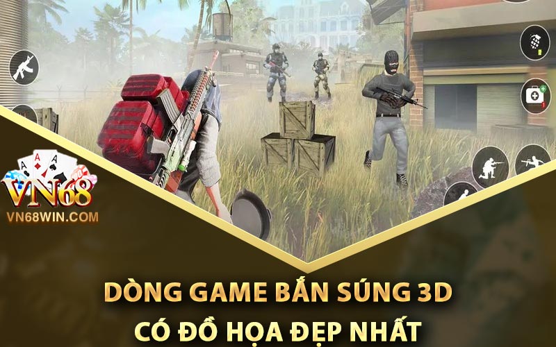 Game Bắn Súng 3D - Tổng Hợp Các Game Miễn Phí Đáng Thử 3 Dòng game bắn súng 3D có đồ họa đẹp nhất