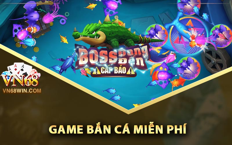 Bắn Cá Miễn Phí - Tựa Game Được Bet Thủ Ưa Chuộng 2024 1 Game Bắn Cá Miễn Phí