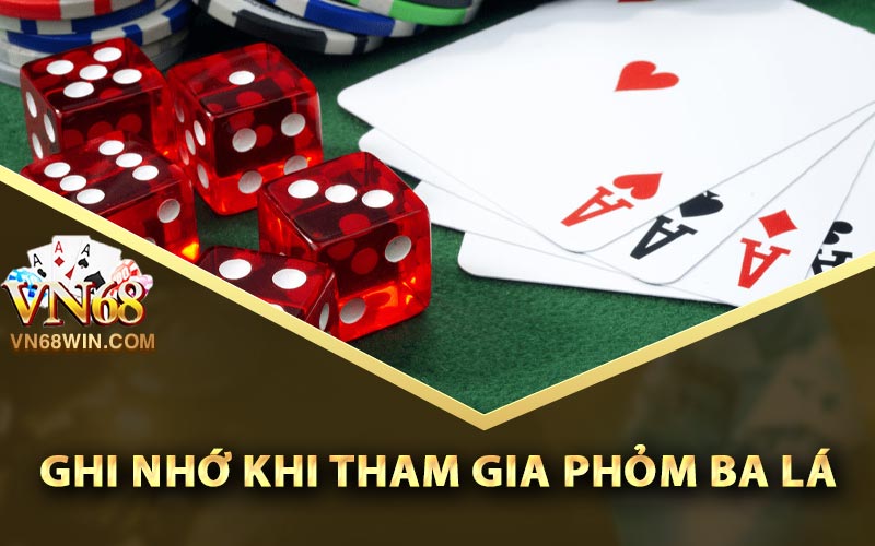 Phỏm Ba Lá - Vn68 Hướng Dẫn Chiến Lược Chơi Hay Nhất 4 Ghi nhớ khi tham gia phỏm ba lá