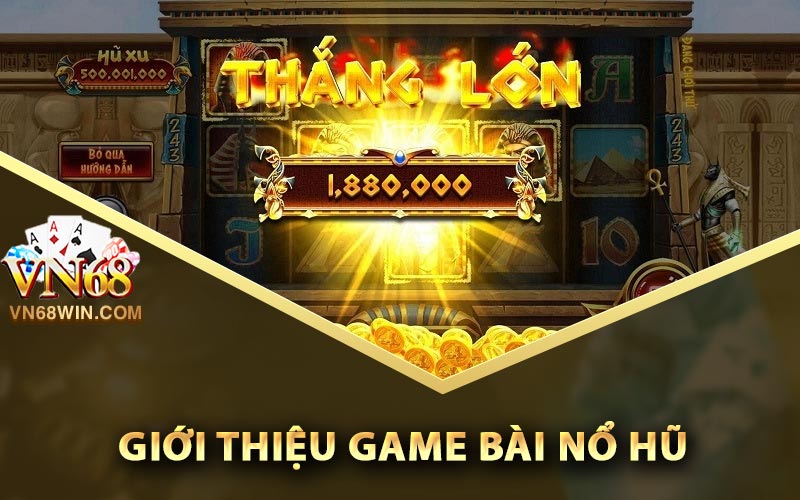 Game Bài Nổ Hũ - Top Game Siêu Hot Của Cổng Game Vn68 1 Giới thiệu game bài nổ hũ
