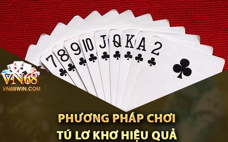 Tú Lơ khơ Là Gì? Vn68 Chia Sẻ Phương Pháp Chơi Tốt Nhất 3 Phương pháp chơi tú lơ khơ hiệu quả