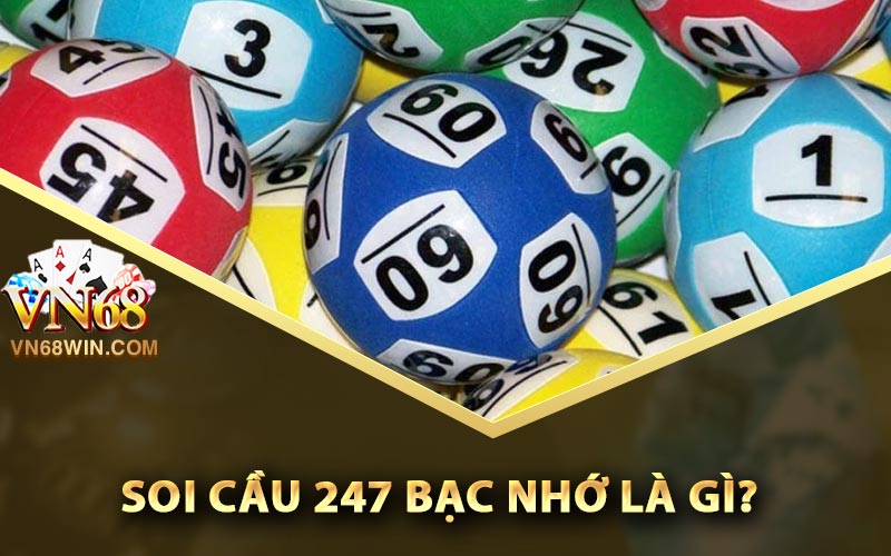 Soi Cầu 247 Bạc Nhớ - Bí Kíp Bắt Số Cực Kỳ Chuẩn Xác 1 Soi cầu 247 bạc nhớ là gì?
