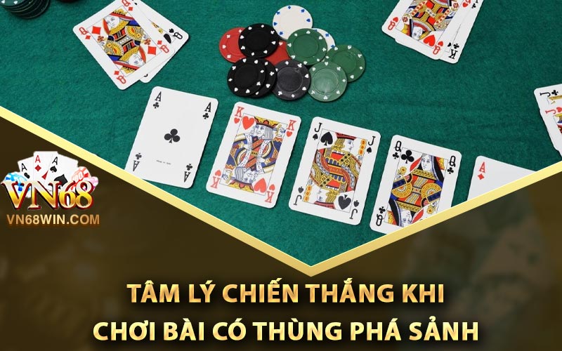 Thùng Phá Sảnh Là Gì? Các Thông Tin Về Thùng Phá Sảnh 3 Tâm lý chiến thắng khi chơi bài có thùng phá sảnh