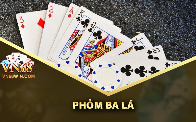 Phỏm Ba Lá - Vn68 Hướng Dẫn Chiến Lược Chơi Hay Nhất 1 Trò chơi phỏm ba lá