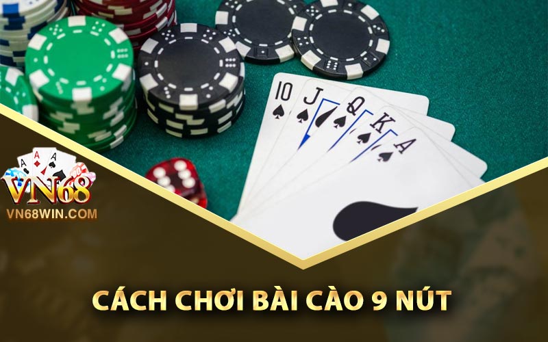 Bài Cào 9 Nút - Các Quy Tắc Chơi Đơn Giản Nhất 1 Cách chơi bài cào 9 nút